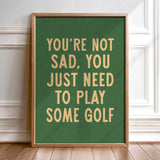 You're Not Sad You Just Need To Play Some Golf Home Decor Art Print Poster